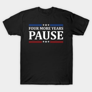 Four More Years Pause Joe Biden - Funny Sayings T-Shirt